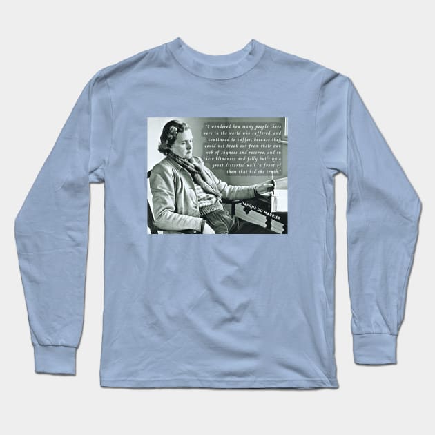 Daphne du Maurier portrait and  quote:  I wondered how many people there were in the world who suffered, and continued to suffer, because they could not break out from their own web of shyness and reserve Long Sleeve T-Shirt by artbleed